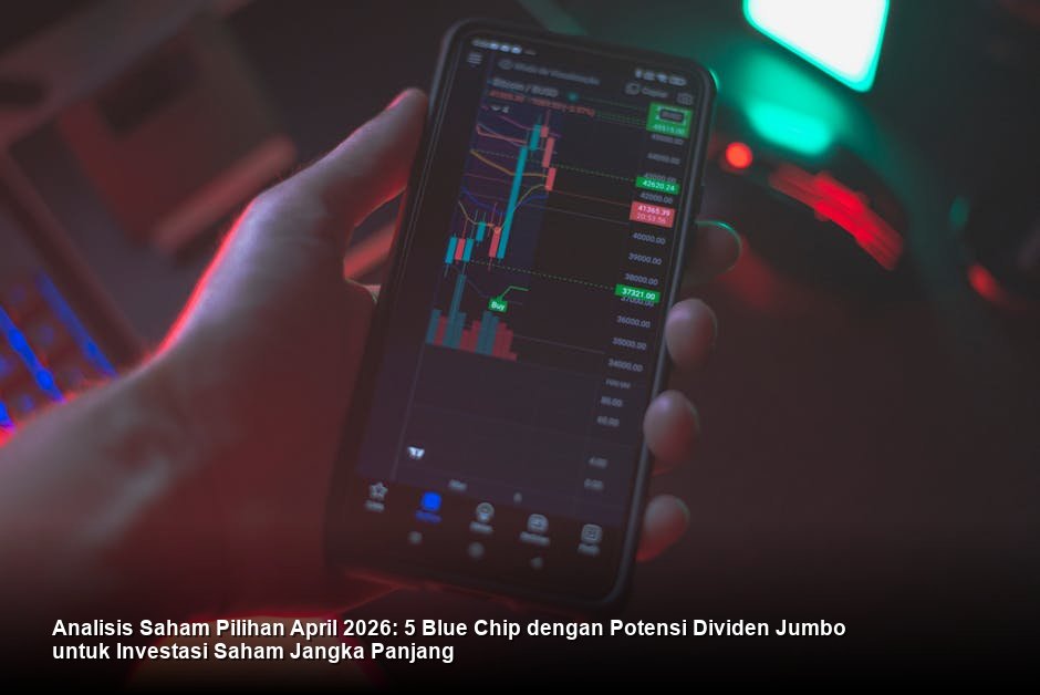 Analisis Saham Pilihan April 2026: 5 Blue Chip dengan Potensi Dividen Jumbo untuk Investasi Saham Jangka Panjang