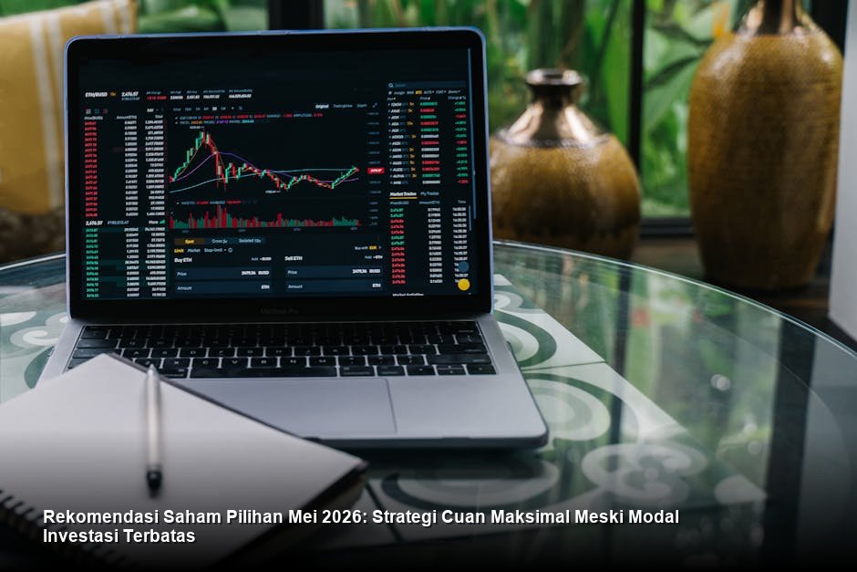 Rekomendasi Saham Pilihan Mei 2026: Strategi Cuan Maksimal Meski Modal Investasi Terbatas