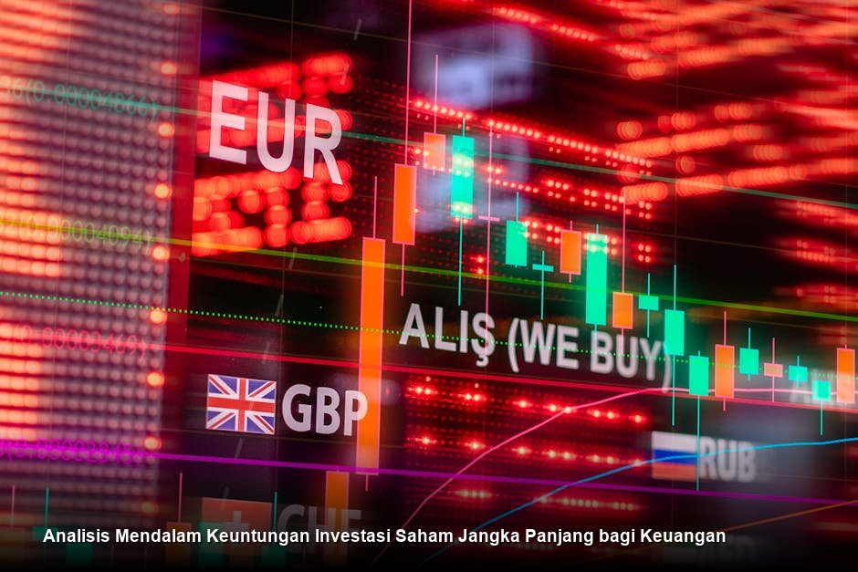 Analisis Mendalam Keuntungan Investasi Saham Jangka Panjang bagi Keuangan